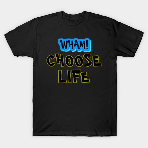 Wham choose life T-Shirt by ZIID ETERNITY